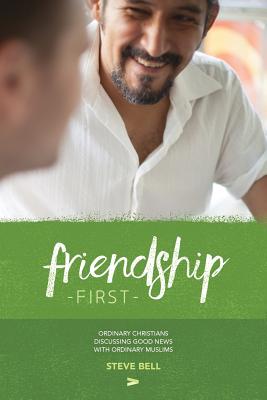Friendship First: Ordinary Christians discussing Good News with Ordinary Muslims Cover Image