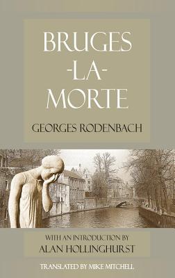 Bruges-La-Morte (Dedalus European Classics) By Georges Rodenbach, Mike Mitchell (Translator), Alan Hollinghurst (Introduction by) Cover Image