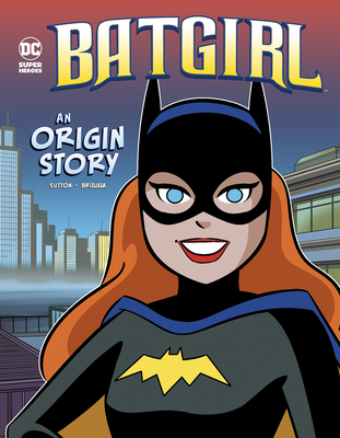 Batgirl: An Origin Story (DC Super Heroes Origins) By Laurie S. Sutton, Dario Brizuela (Cover Design by) Cover Image