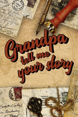 Grandpa Tell Me Your Story: Book to be completed by your Grandfather - More than 80 questions to find out about his life - Space to write, paste p By Laurence David Co Cover Image
