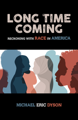 Long Time Coming: Reckoning with Race in America By Michael Eric Dyson Cover Image