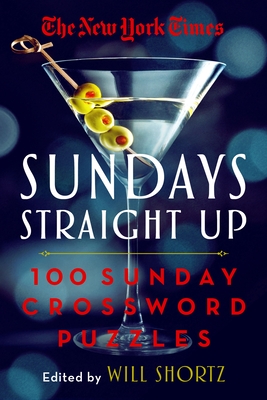 The New York Times Sundays Straight Up: 100 Sunday Crossword Puzzles