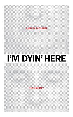 I'm Dyin' Here: A Life in the Paper Cover Image