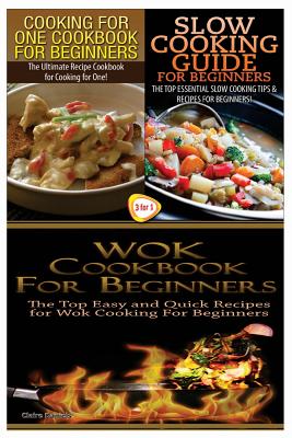 Cooking for One Cookbook for Beginners & Slow Cooking Guide for Beginners & Wok Cookbook for Beginners Cover Image
