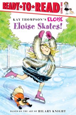 Eloise Skates!: Ready-to-Read Level 1 By Kay Thompson (Other primary creator), Lisa McClatchy, Tammie Lyon (Illustrator), Hilary Knight (Other primary creator) Cover Image