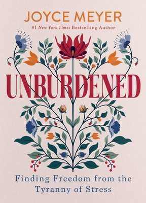 Unburdened: Finding Freedom from the Tyranny of Stress By Joyce Meyer Cover Image