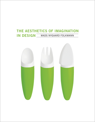 The Aesthetics of Imagination in Design (Design Thinking, Design Theory)