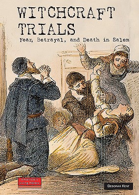 Witchcraft Trials: Fear, Betrayal, and Death in Salem (America's Living History) By Deborah Kent Cover Image