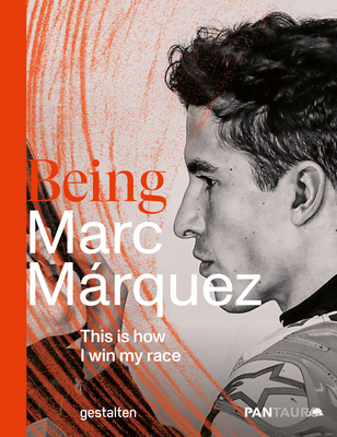 Being Marc Márquez: This Is How I Win My Race By Gestalten (Editor), Benevento (Editor) Cover Image