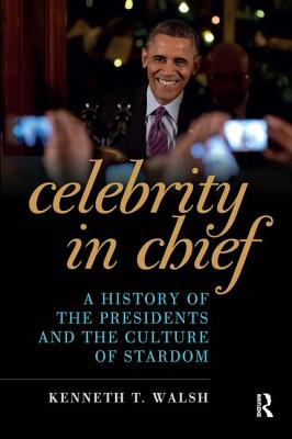Celebrity in Chief: A History of the Presidents and the Culture of Stardom Celebrity in Chief: A History of the Presidents and the Culture of Stardom cover