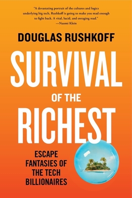 Survival of the Richest: Escape Fantasies of the Tech Billionaires By Douglas Rushkoff Cover Image