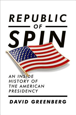 Republic of Spin: An Inside History of the American Presidency Cover Image