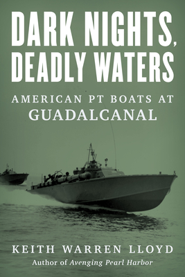 Dark Nights, Deadly Waters: American PT Boats at Guadalcanal By Keith Warren Lloyd Cover Image