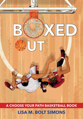 Boxed Out: A Choose Your Path Basketball Book (Choose to Win) By Lisa M. Bolt Simons Cover Image
