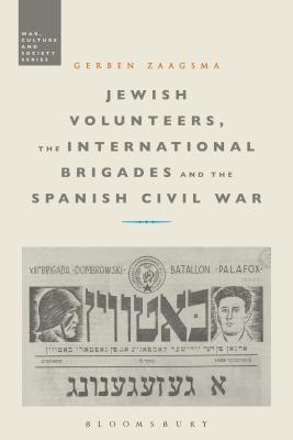 Jewish Volunteers, the International Brigades and the Spanish Civil War By Gerben Zaagsma, Stephen McVeigh (Editor) Cover Image