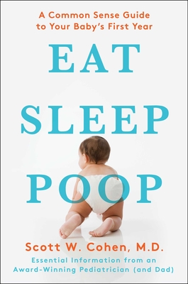 Eat, Sleep, Poop: A Common Sense Guide to Your Baby's First Year Cover Image