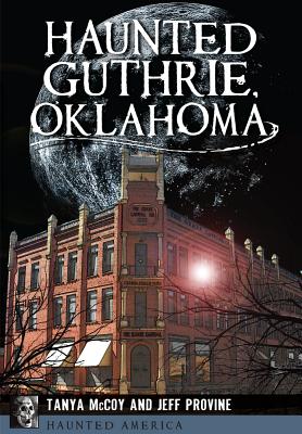 Haunted Guthrie, Oklahoma (Haunted America) By Jeff Provine, Tanya McCoy Cover Image