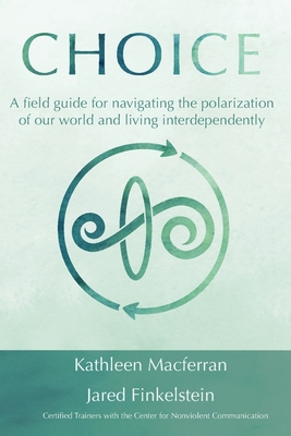 Choice: A field guide for navigating the polarization of our world and living interdependently