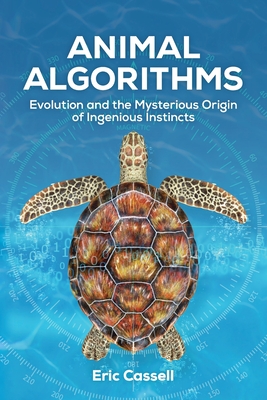 Animal Algorithms: Evolution and the Mysterious Origin of Ingenious Instincts Cover Image