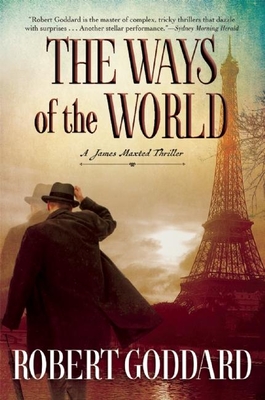 The Ways of the World: A James Maxted Thriller By Robert Goddard Cover Image