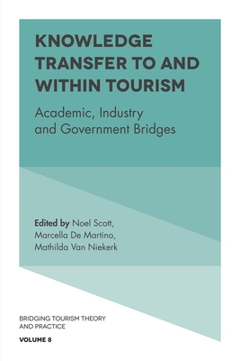 Knowledge Transfer to and Within Tourism: Academic, Industry and Government Bridges (Bridging Tourism Theory and Practice #8) By Noel Scott (Editor), Mathilda Van Niekerk (Editor), Marcella De Martino (Editor) Cover Image