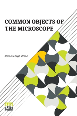 Common Objects Of The Microscope: Revised And Re-Written, By E. C. Bousfield, L.R.C.P.(Lond.) Cover Image