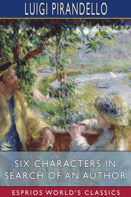 Six Characters in Search of an Author (Esprios Classics): Translated by Edward A. Storer By Luigi Pirandello Cover Image