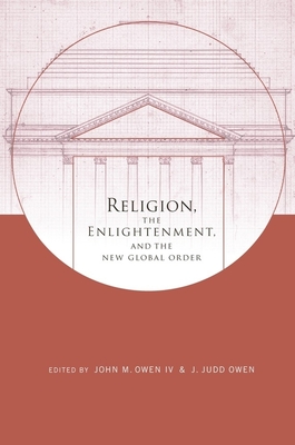 Religion, the Enlightenment, and the New Global Order (Columbia Religion and Politics)