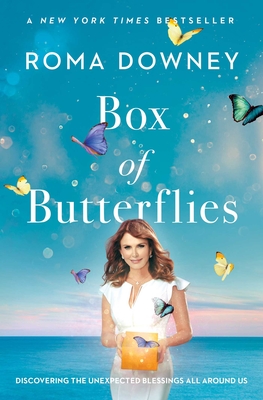 Box of Butterflies: Discovering the Unexpected Blessings All Around Us By Roma Downey Cover Image