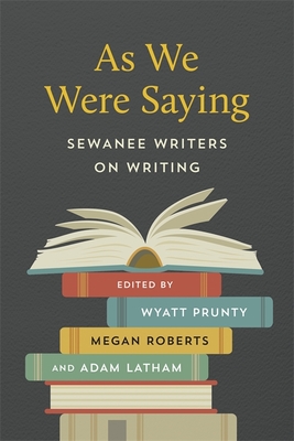 As We Were Saying: Sewanee Writers on Writing Cover Image