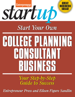 Start Your Own College Planning Consultant Business: Your Step-By-Step Guide to Success (Startup)