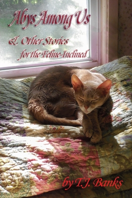 Abys Among Us & Other Stories: For the Feline-Inclined By T. J. Banks Cover Image