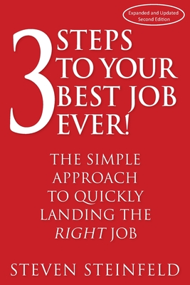 3 Steps to Your Best Job Ever!: Second Edition By Steven Steinfeld Cover Image