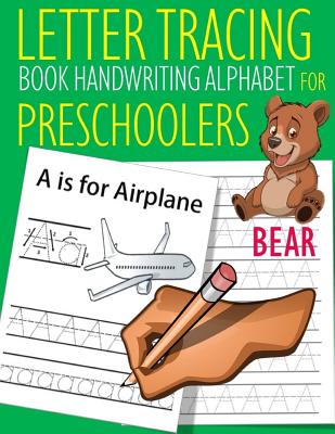 Letter Tracing Book Handwriting Alphabet for Preschoolers Bear: Letter Tracing Book Practice for Kids Ages 3+ Alphabet Writing Practice Handwriting Wo