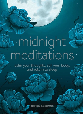Midnight Meditations: Calm Your Thoughts, Still Your Body, and Return to Sleep By Courtney E. Ackerman Cover Image