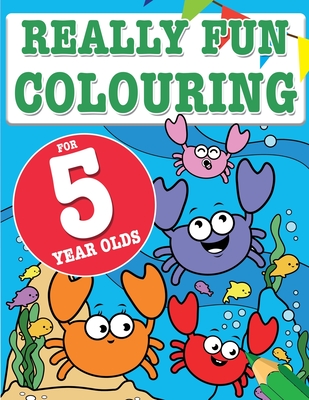 Really Fun Colouring Book For 5 Year Olds: Fun & creative colouring for five year old children Cover Image