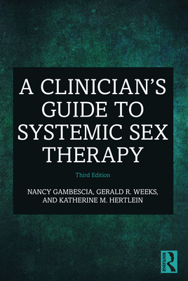 A Clinician's Guide to Systemic Sex Therapy By Nancy Gambescia, Gerald R. Weeks, Katherine M. Hertlein Cover Image