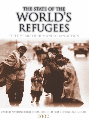 The State of the World's Refugees 2000: Fifty Years of Humanitarian Action