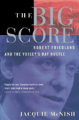 The Big Score: Robert Friedland, INCO, And The Voisey's Bay Hustle Cover Image