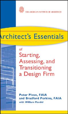 Architect's Essentials of Starting, Assessing and Transitioning a Design Firm (Architect's Essentials of Professional Practice #17) By Peter Piven, Bradford Perkins Cover Image