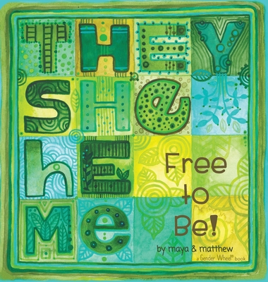 They She He Me: Free to Be! By Maya Gonzalez, Matthew Sg Cover Image