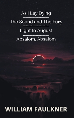 As I Lay Dying &The Sound & The Fury & Light In August & Absalom, Absalom! Cover Image