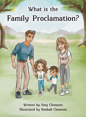 What is the Family Proclamation? By Amy Clements, Kimball Clements (Illustrator), Rylee Witbeck (Designed by) Cover Image