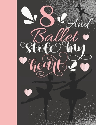 8 And Ballet Stole My Heart: Ballerina College Ruled Composition Writing School Notebook To Take Teachers Notes - Gift For On Point Girls Cover Image