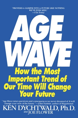 The Age Wave: How The Most Important Trend Of Our Time Can Change Your Future Cover Image