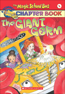 Giant Germ (Magic School Bus Science Chapter Books (Pb) #6)