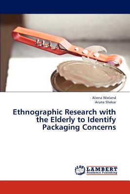 Ethnographic Research with the Elderly to Identify Packaging Concerns