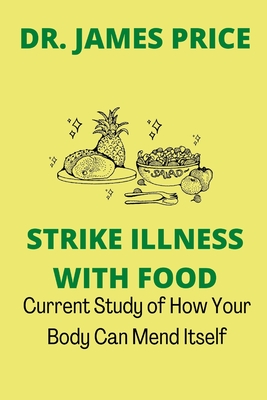Cover for Strike Illness With Food: Current Study of How Your Body Can Mend Itself