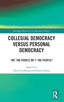 Collegial Democracy versus Personal Democracy: 'We' the People or 'I' the People? (Routledge Research in Comparative Politics)