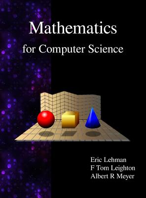 Mathematics for Computer Science By Eric Lehman, F. Thomson Leighton, Albert R. Meyer Cover Image